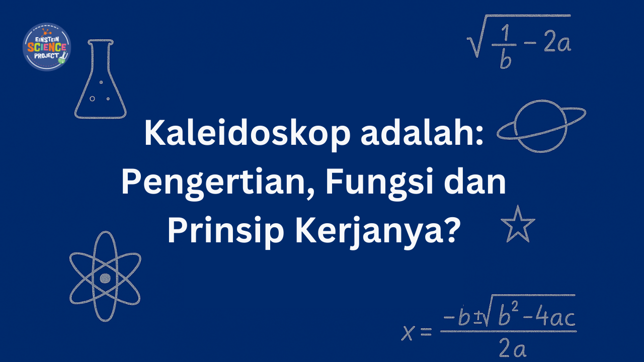 Kaleidoskop adalah_ Pengertian, Fungsi dan Prinsip Kerjanya