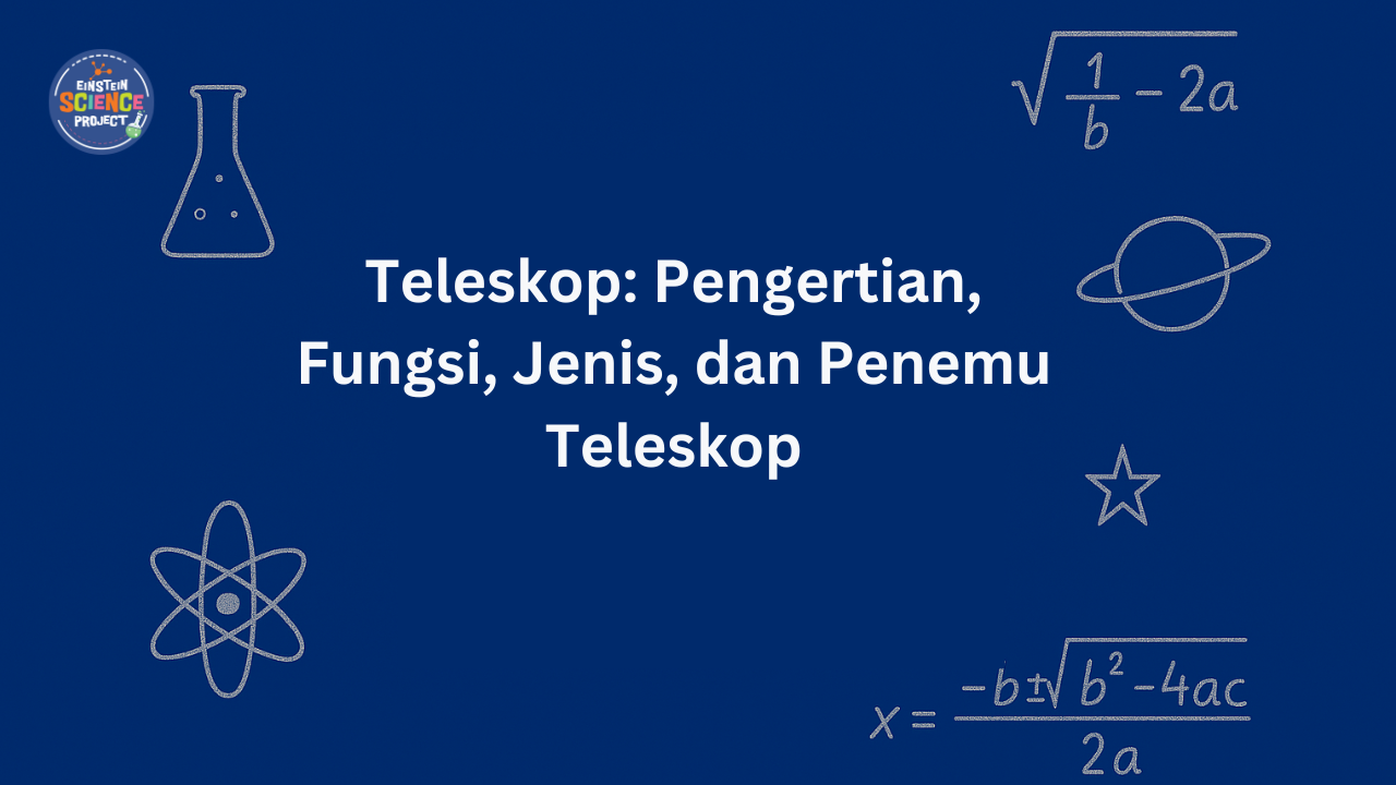 Teleskop: Pengertian, Fungsi, Jenis, dan Penemu Teleskop