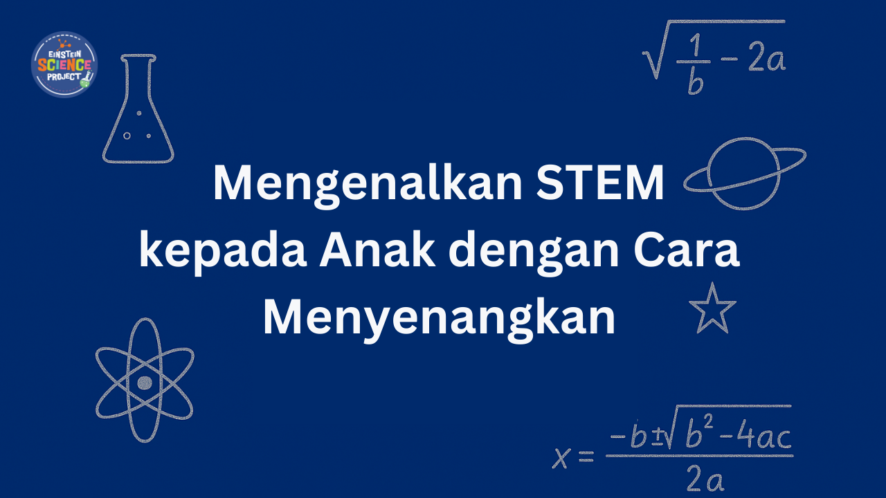 Mengenal STEM kepada anak dengan cara menyenangkan