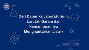 Dari Dapur ke Laboratorium: Larutan Garam dan Kemampuannya Menghantarkan Listrik