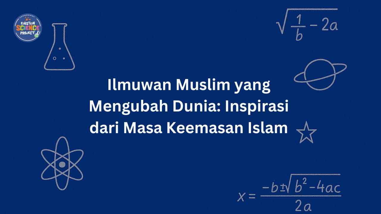 Ilmuwan Muslim yang Mengubah Dunia: Inspirasi dari Masa Keemasan Islam