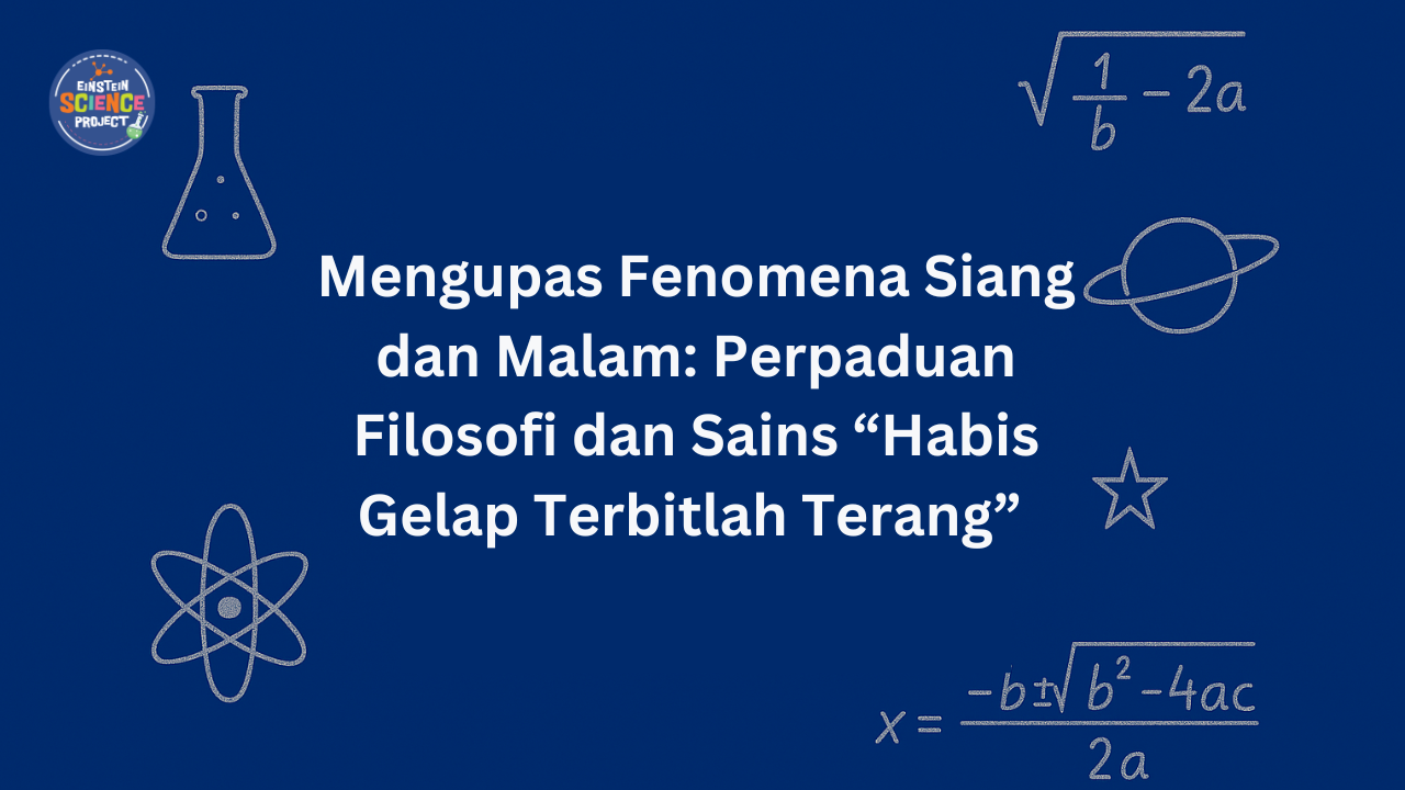 Mengupas Fenomena Siang dan Malam: Perpaduan Filosofi dan Sains “Habis Gelap Terbitlah Terang” 